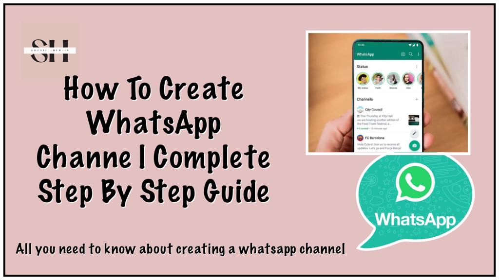 A Complete Step-By-Step Guide On How To Create WhatsApp Channel