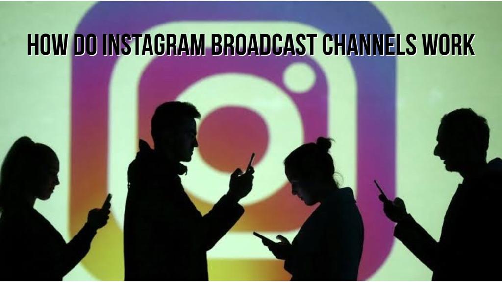 how do Instagram broadcast channel works