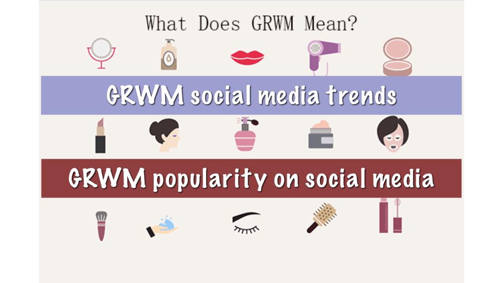 GRWM Meaning And Social media trend