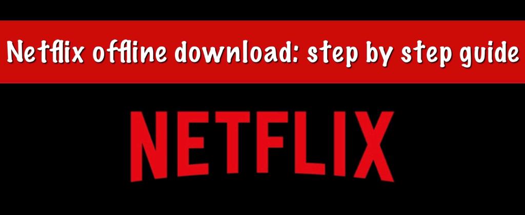 step by step guide on how to download shows on netflix for offline viewing