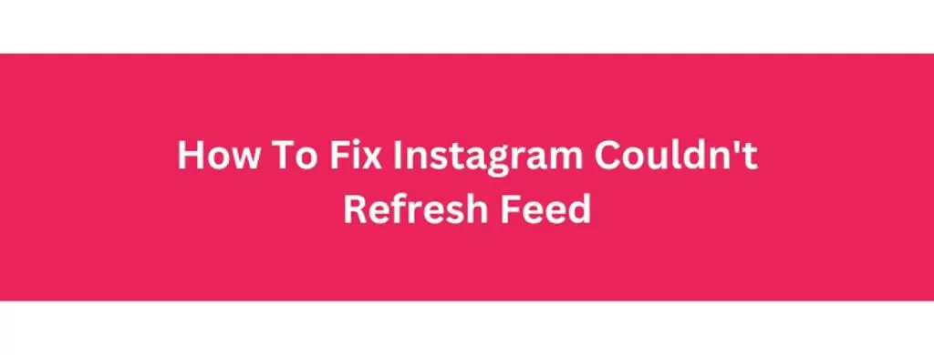 how to fix instagram couldn't refresh error