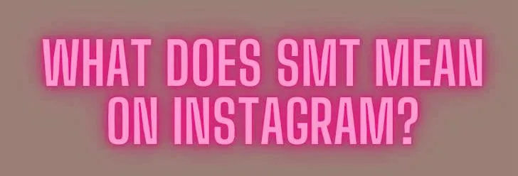 What does SMT mean on Instagram
