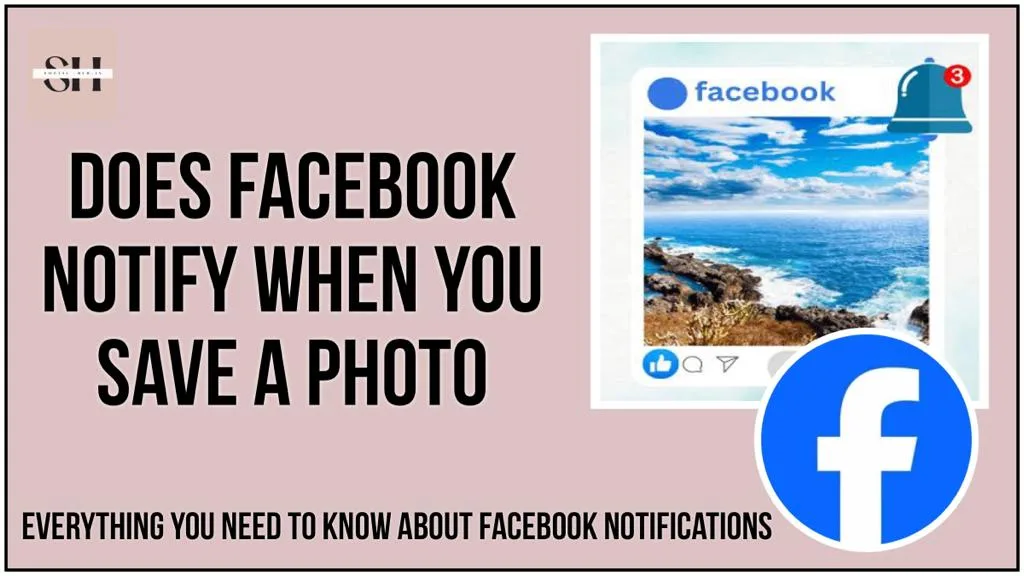 Does Facebook Notify When You Save a Photo Unveiled