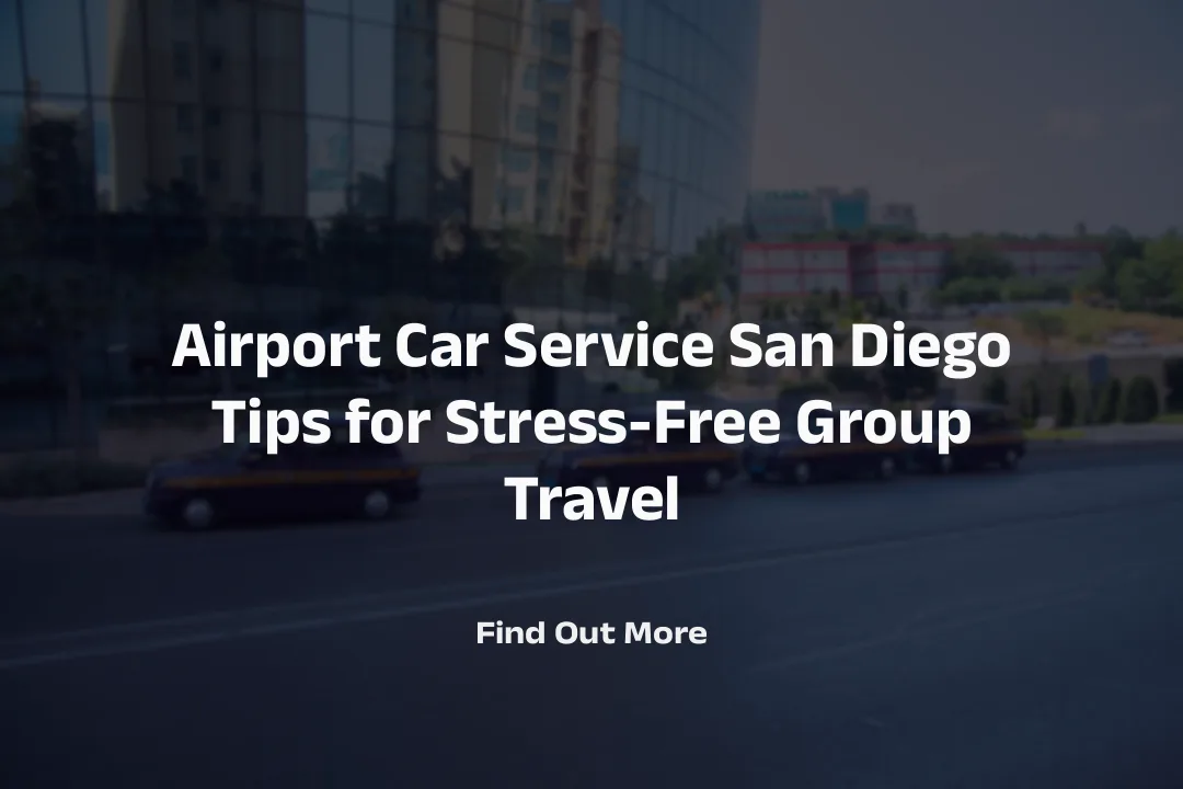 Airport Car Service San Diego Tips for Stress-Free Group Travel