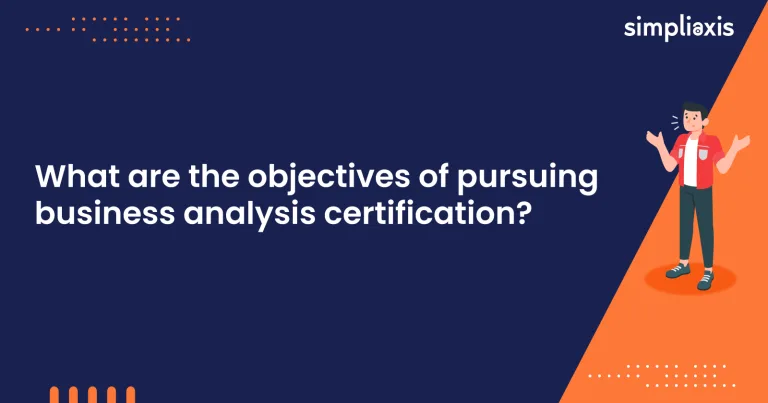 What are the Objectives of Pursuing Business Analysis Certification?